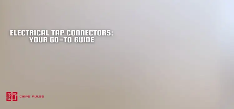 Electrical Tap Connectors: Your Go-To Guide