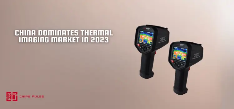 China Dominates Thermal Imaging Market in 2023