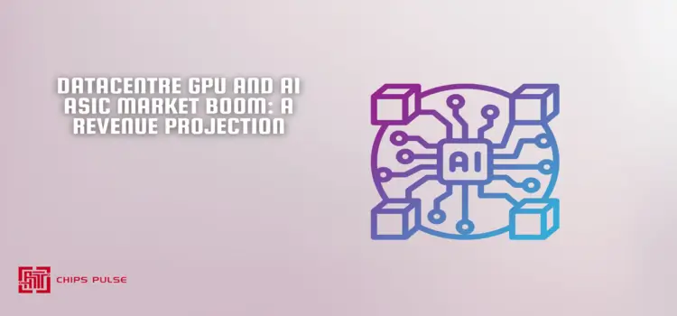 Datacentre GPU and AI ASIC Market Boom: A Revenue Projection